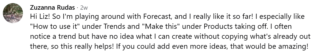 Zuzanna Rudas: I often notice a trend but have no idea what to create without copying what's already out there, so this really helps.